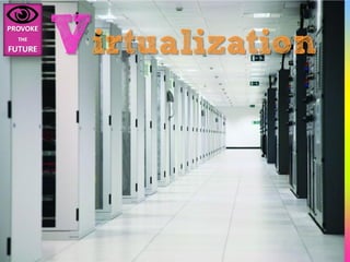 Virtualization
 