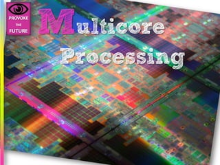 Multicore
 Processing
 