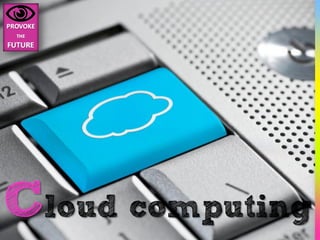 Cloud computing
 