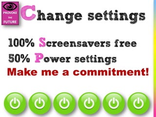 Change settings
100% Screensavers free
50% Power settings
 