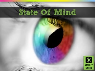 State Of Mind




                STATE OF
                MIND
 