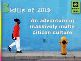 Skills of 2019


                 INSTITUE FOR THE FUTURE
 