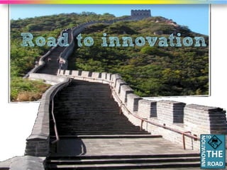 Road to innovation



                 TO
 