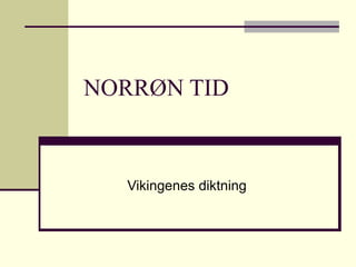NORRØN TID Vikingenes diktning 