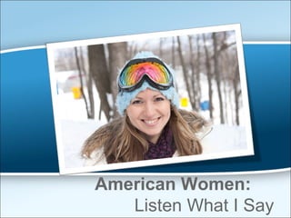 American Women:    Listen What I Say   