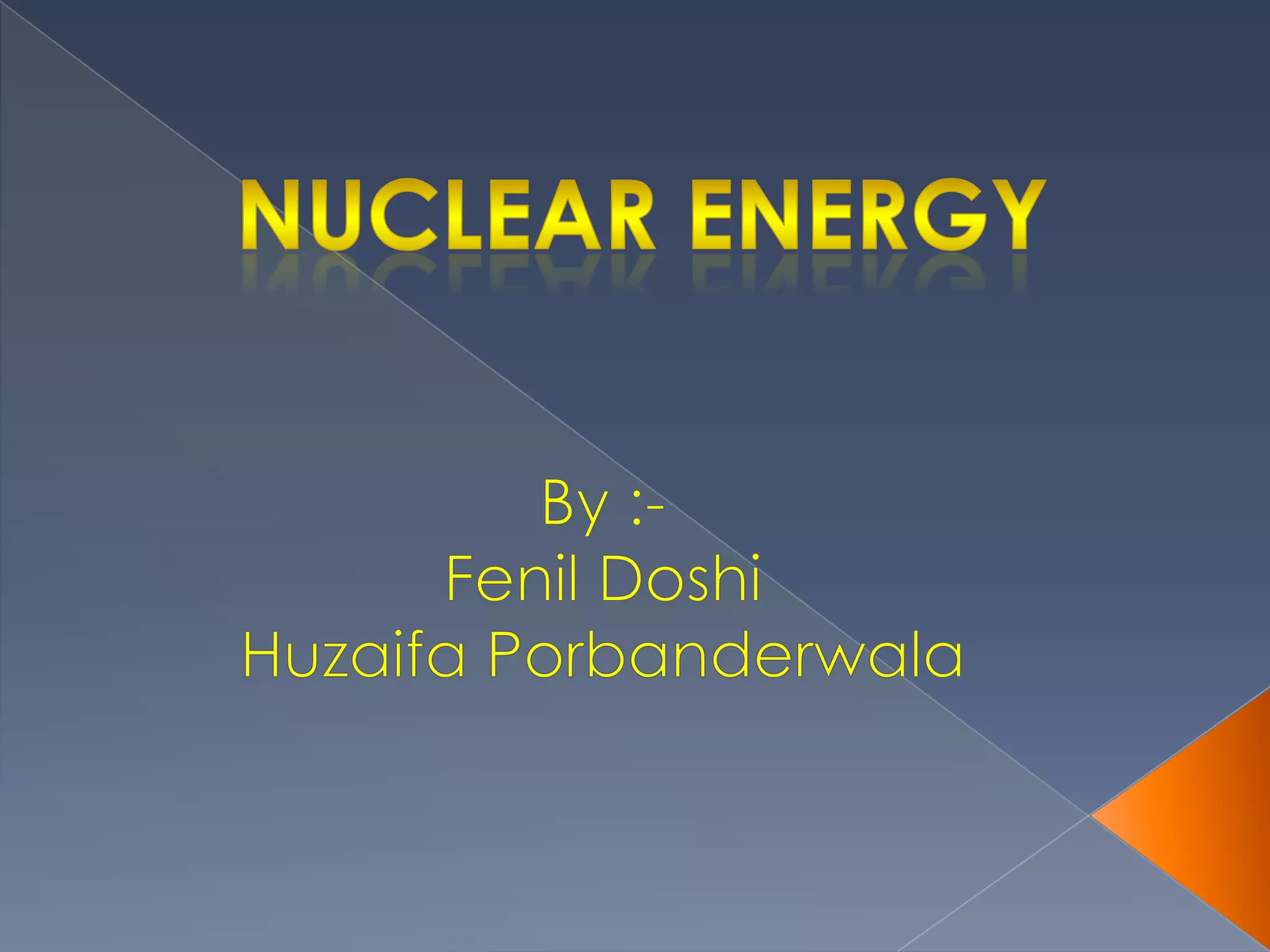Nuclear energyBy :-Fenil DoshiHuzaifaPorbanderwala