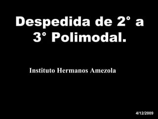 Despedida de 2° a 3° Polimodal. Instituto Hermanos Amezola 4/12/2009 