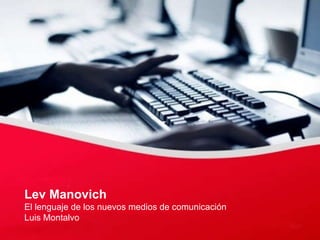 Lev Manovich El lenguaje de los nuevos medios de comunicación Luis Montalvo 