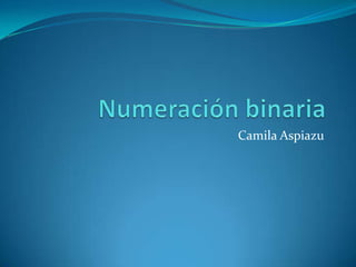 Numeración binaria Camila Aspiazu 
