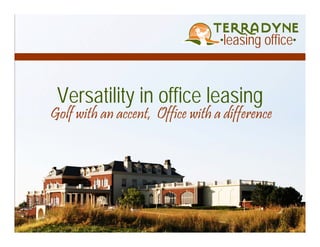 leasing office


 Versatility in office leasing
Golf with an accent, Office with a difference
 