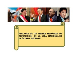 “BALANCE DE LOS HECHOS HISTÓRICOS DE REPERCUSIÓN  EN  LA  VIDA  NACIONAL DE LA ÚLTIMAS  DÉCADAS” 
