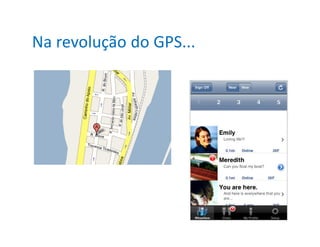 Na revolução do GPS...
 