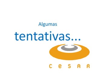 Algumas

tentativas...
 