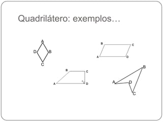 Quadrilátero: exemplos…ABDCBADC