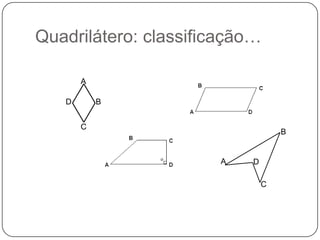 Quadrilátero: classificação…ABDCBADC