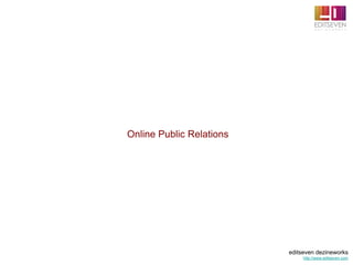 Online Public Relations




                          editseven dezineworks
                               http://www.editseven.com
 