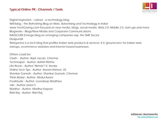 Typical Online PR : Channels / Tools


Digital Inspiration - Labnol - a technology blog
WATblog - The Refreshing Blog on W...