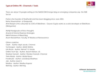 Typical Online PR : Channels / Tools


There are about 10 people writing on the NASSCOM Emerge blog on emerging companies ...