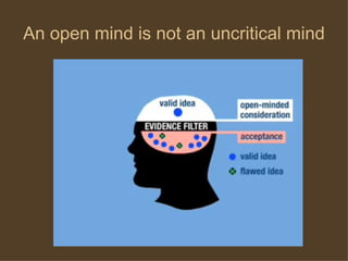 An open mind is not an uncritical mind 