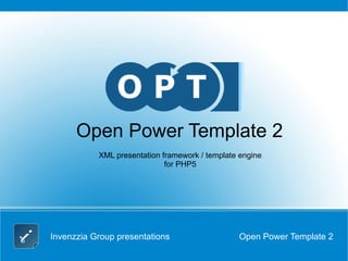 Invenzzia Group presentations Open Power Template 2 Open Power Template 2 XML presentation framework / template engine for PHP5 