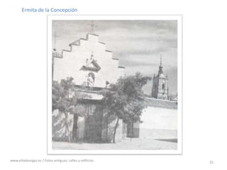 25Ermita de la Concepciónwww.villadeorgaz.es / Fotos antiguas: calles y edificios.