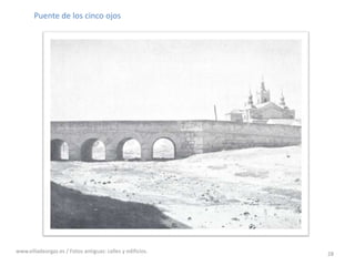28Puente de los cinco ojoswww.villadeorgaz.es / Fotos antiguas: calles y edificios.