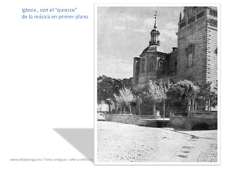 Iglesia , con el “quiosco” de la música en primer planowww.villadeorgaz.es / Fotos antiguas: calles y edificios.9