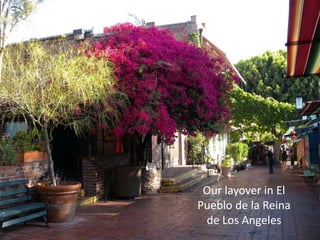 Our layover in El Pueblo de la Reina de Los AngelesOur layover in El Pueblo de la Reina  de Los Angeles