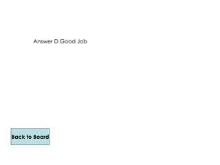 Answer D Good Job Back to Board 