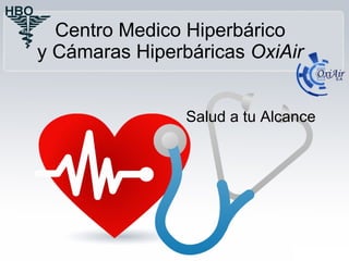 Centro Medico Hiperbárico y Cámaras Hiperbáricas  OxiAir Salud a tu Alcance 