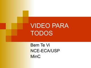 VIDEO PARA TODOS Bem Te Vi NCE-ECA/USP MinC 