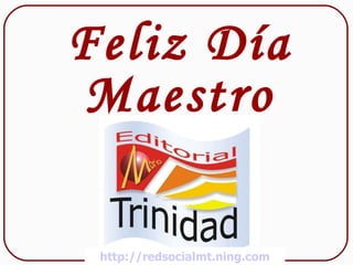 Feliz Día Maestro http://redsocialmt.ning.com