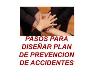PASOS PARA DISEÑAR PLAN DE PREVENCION DE ACCIDENTES 