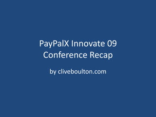 PayPalX Innovate 09Conference Recap    by cliveboulton.com 