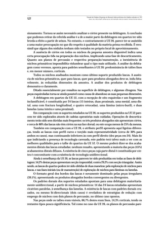 Povoado dos Perdigões (Reguengos de Monsaraz):dados preliminares dos trabalhos realizados em 1997
127                                                   MIGUEL LAGO, CIDÁLIA DUARTE, ANTÓNIO VALERA, JOÃO ALBERGARIA, FRANCISCO ALMEIDA E ANTÓNIO FAUSTINO CARVALHO




sionamento. Tornou-se assim necessário analizar o córtex presente na debitagem. A conclusão
que podemos retirar da referida análise é a de a maior parte da debitagem em quartzo ter sido
leveda a efeito a partir de seixos. No entanto, e contrariamente à UE 26, parece ter-se assistido
a uma maior preocupação no que diz respeito à qualidade da matéria-prima recolhida. É vero-
símil que alguns dos nódulos tenham sido testados no próprio local de aprovisionamento.
      A ausência de córtex em todos os núcleos da pequena amostra disponível indica uma
certa preocupação tida na preparação dos núcleos, implicando uma fase de descorticamento.
Quanto aos planos de percussão e respectiva preparação/manutenção, a inexistência de
núcleos prismáticos impossibilita vislumbrar qual o tipo mais utilizado. A análise da debita-
gem como veremos, aponta para padrões semelhantes à UE 26: predominância de talões lisos
e, em menor número, corticais.
      Todos os núcleos analisados mostram como último suporte produzido lascas. A ausên-
cia de núcleos prismáticos, quer para lascas, quer para produtos alongados deve-se, indu-bita-
velmente, às reduzidas dimensões da amostra. A análise dos produtos de debitagem
demonstra-o claramente.
      Ditado essencialmente por ressaltos na superfície de debitagem, e algumas clivagens. Nas
peças esquiroladas torna-se ainda possível como causa de abandono as suas pequenas dimensões.
      A debitagem em quartzo da UE 52, com a excepção de oito esquírolas e um fragmento
inclassificável, é constituída por 24 lascas (15 inteiras, duas proximais, uma mesial, uma dis-
tal, uma com fractura longitudinal, e quatro retocadas), uma lâmina (micro-buril), e duas
lamelas (uma inteira e uma proximal).
      Em comparação com os suportes estudados na UE 26, os suportes produzidos na UE 52 pare-
cem ter sido explorados através de cadeias operatórias mais cuidadas. Operações de descortica-
mento terão sido sem dúvidas mais frequentes: os três produtos alongados não apresentam córtex,
e cerca de 80% das lascas não tém córtex na sua face dorsal, ou este ocupa menos de 25% da mesma.
      Também em comparação com a UE 26, o atributo perfil apresenta aqui ligeiras diferen-
ças, tendo as lascas com perfil curvo e torçido mais representatividade (cerca de 30% para
ambos os casos), mas continuando inferiores às com perfil direito (dez peças em 24). Mais do
que indiciando a presença de tecnologia carenada, este padrão terá talvez mais a ver com as
melhores qualidades para o talhe do quartzo da UE 52. O mesmo poderá dizer-se dos acaba-
mentos distais das lascas estudadas: nenhum ressalto, apresentando a maioria das peças (45%)
acabamentos distais difusos. A existência de cinco peças cuja parte distal é constituída por cór-
tex é concomitante com a existência de tecnologia unidireccional.
      Ainda à semelhança da UE 26, as lascas parecem ter sido produzidas em todas as fases de debi-
tagem: 54,2% destas peças apresentam secção trapezoidal, contra 29,2% com secção triangular. Assim
sendo, as lascas de quartzo podem ter sido obtidas de duas maneiras: pela exploração de núcleos para
lascas, e nas fases iniciais (ou de manutenção) de exploração de núcleos para lâminas ou lamelas.
      O formato geral dos bordos das lascas é novamente dominado pelas peças irregulares
(39,1%), apresentando os produtos alongados bordos convergentes ou divergentes.
      Os padrões dorsais dos suportes estudados apontam para uma debitagem maioritaria-
mente unidireccional, a partir de núcleos prismáticos: 14 das 24 lascas estudadas apresentam
cicatrizes paralelas, à semelhança das lamelas. A existência de lascas com padrões dorsais cru-
zados, ou mesmo bi-direccionais (dois casos) é reveladora de estratégias de redução com
emprego de núcleos com dois planos de percussão, no último caso opostos.
      Nas peças onde os talões eram visíveis, 66,7% destes eram lisos, 14,3% corticais, tendo os
restantes tipos pouca significância. Tal como no caso da UE 26, os planos de percussão pare-
 