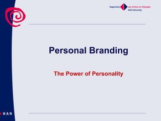 Personal Branding

 The Power of Personality
 