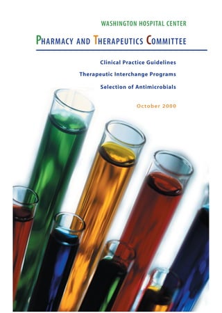 WASHINGTON HOSPITAL CENTER

PHARMACY AND THERAPEUTICS COMMITTEE
                Clinical Practice Guidelines

          Therapeutic Interchange Programs

                Selection of Antimicrobials


                             October 2000
 