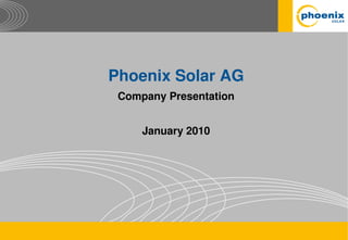 Phoenix Solar AG
 Company Presentation


     January 2010
 
