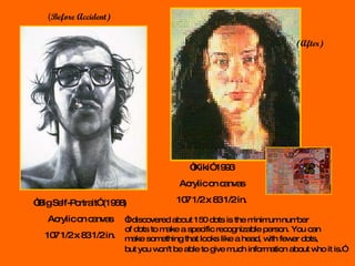 ( Before Accident) (After) “ Big Self-Portrait” (1968) Acrylic on canvas 107 1/2 x 83 1/2 in. “ Kiki” 1993 Acrylic on canv...