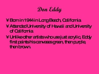 Don Eddy <ul><li>Born in 1944 in Long Beach, California </li></ul><ul><li>Attended University of Hawaii and University of ...