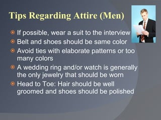 Tips Regarding Attire (Men) <ul><li>If possible, wear a suit to the interview </li></ul><ul><li>Belt and shoes should be s...