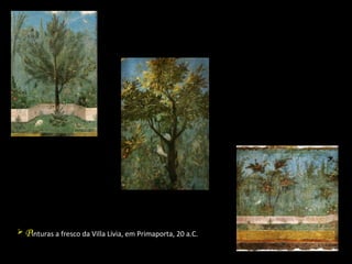 P inturas a fresco da Villa Lívia, em Primaporta, 20 a.C. 