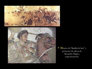 M osaico da &quot;Batalha de Isso&quot; e pormenor da cabeça de Alexandre Magno, respectivamente 