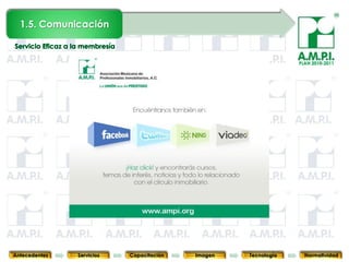 1.5. Comunicación


                                                                               PLAN 2010-2011




       29        29         29            29            29                29              29



Antecedentes   Servicios   Capacitación        Imagen        Tecnología          Normatividad
 