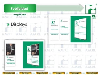 Publicidad

                                                                               PLAN 2010-2011




       Displays




       66        66         66            66            66                66              66



Antecedentes   Servicios   Capacitación        Imagen        Tecnología          Normatividad
 