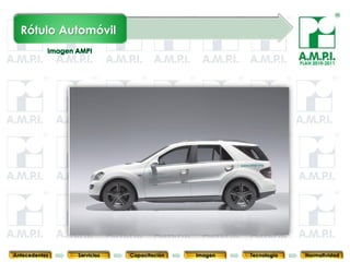 Rótulo Automóvil

                                                                               PLAN 2010-2011




       70        70         70            70            70                70              70



Antecedentes   Servicios   Capacitación        Imagen        Tecnología          Normatividad
 