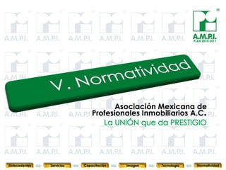 PLAN 2010-2011




                                        Asociación Mexicana de
                                 Profesionales Inmobiliarios A.C.



       87        87         87            87            87                87              87



Antecedentes   Servicios   Capacitación        Imagen        Tecnología          Normatividad
 