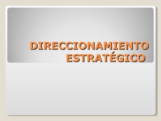DIRECCIONAMIENTO ESTRATÉGICO  