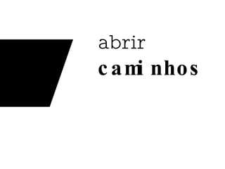 abrir  caminhos 