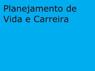 Planejamento de Vida e Carreira 